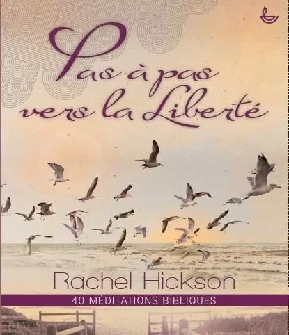 Pas à pas vers la liberté - Rachel Hickson - LECTURE BIBLE F