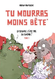 Tu mourras moins bête - Tome 1 - La science c'est pas du cinéma! / Nouvelle édition