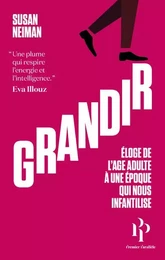 Grandir - Éloge de l'âge adulte à une époque qui nous infantilise