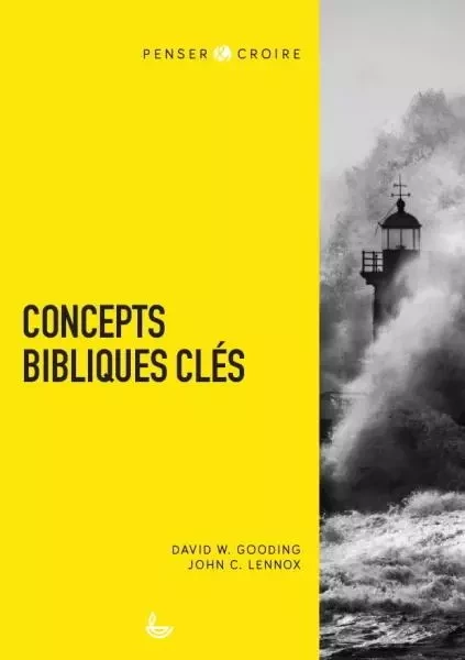 Concepts bibliques clés - John Lennox, David Gooding - LECTURE BIBLE F