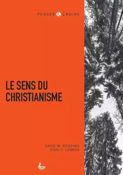 Le sens du christianisme - John Lennox, David Gooding - LECTURE BIBLE F