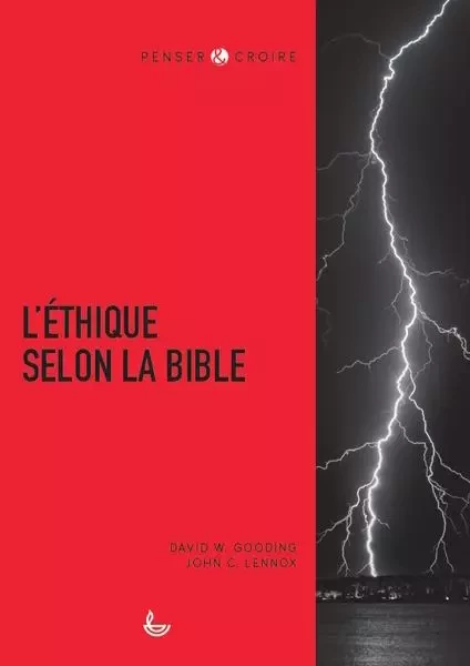 L'éthique selon la Bible - David Gooding, John Lennox - LECTURE BIBLE F