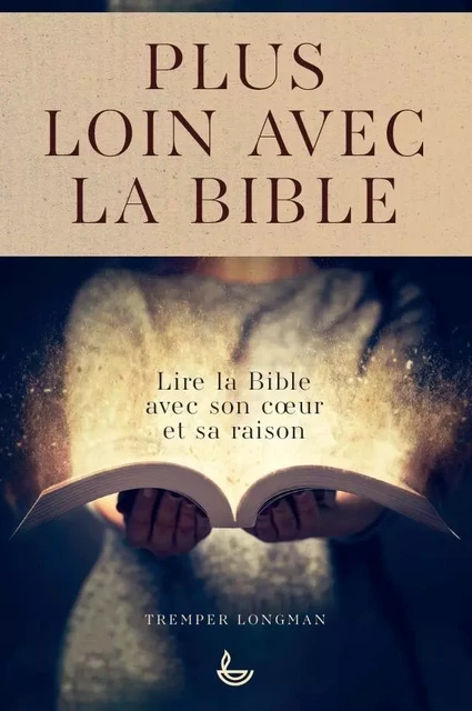 Plus loin avec la Bible -  Longman III Tremper - LECTURE BIBLE F