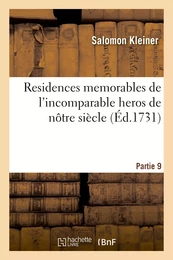 Residences memorables de l'incomparable heros de nôtre siècle. Partie 9