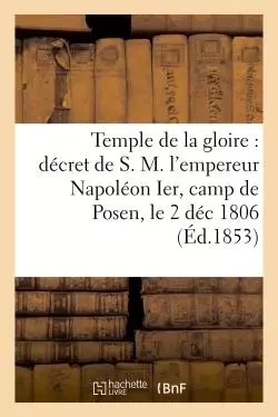 Institut du Temple de la gloire : fondé en exécution du décret de S. M. l'empereur Napoléon Ier -  - HACHETTE BNF