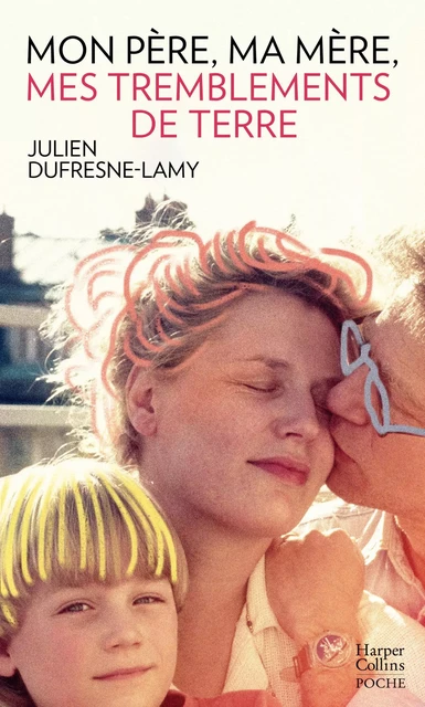 Mon père, ma mère, mes tremblements de terre - Julien Dufresne-Lamy - HARPERCOLLINS