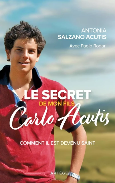 Le secret de mon fils, Carlo Acutis - Antonia Salzano Acutis - ARTEGE