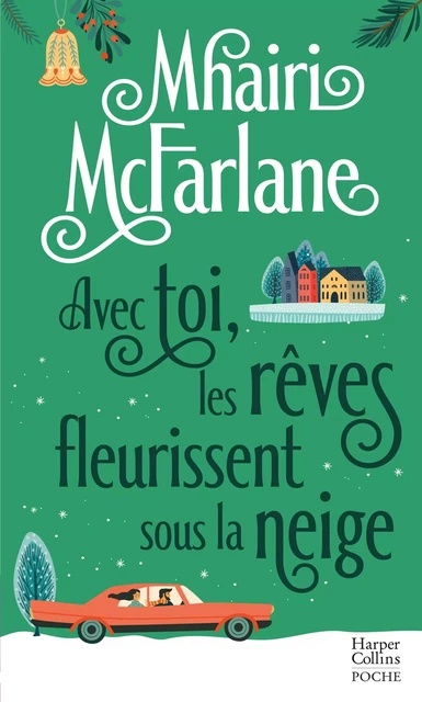 Avec toi, les rêves fleurissent sous la neige - Mhairi McFarlane - HARPERCOLLINS