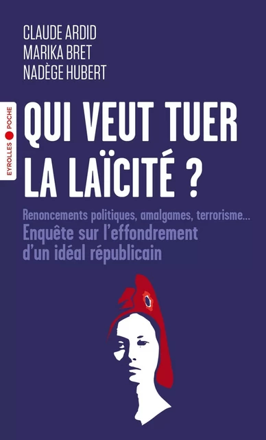 Qui veut tuer la laïcité ? - Claude Ardid, Marika Bret, Nadège Hubert - EYROLLES