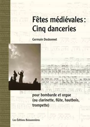 Fêtes médiévales, cinq danceries pour bombarde (ou instruments à vents) et orgue - partitions