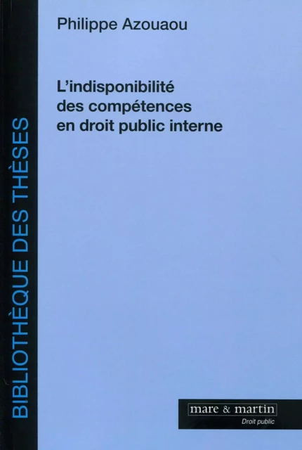 L'indisponibilité des compétences en droit public interne - Philippe Azouaou - MARE MARTIN