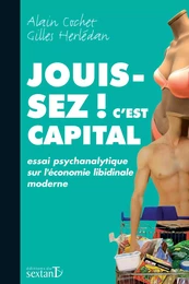 Jouissez ! c'est capital - essai psychanalytique sur l'économie libidinale moderne