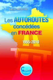 Les Autoroutes concédées en FRANCE. 1955-2010