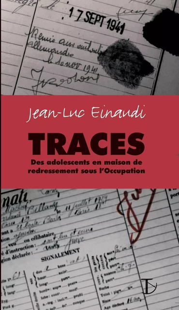 Traces - des adolescents en maison de redressement sous l'Occupation -  - SEXTANT