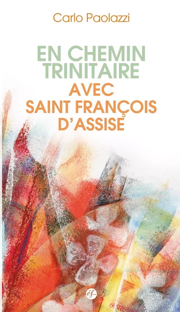 En chemin trinitaire avec François d'Assise - Carlo Paolazzi - FRANCISCAINES