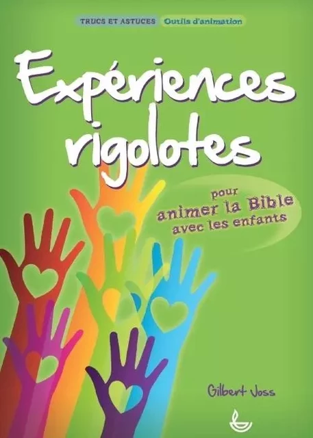 Expériences rigolotes - Gilbert Joss - LECTURE BIBLE F