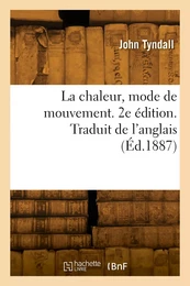 La chaleur, mode de mouvement. 2e édition. Traduit de l'anglais