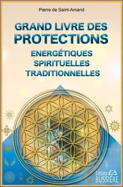 Grand livre des protections énergétiques, spirituelles et traditionnelles - Pierre de Saint-Amand - BUSSIERE EDITIONS