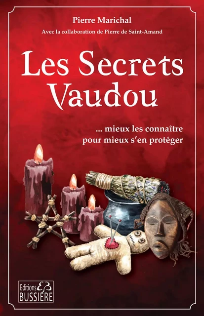 Les secrets vaudou... mieux les connaître pour mieux s'en protéger - Pierre de Saint-Amand, Pierre Marichal - BUSSIERE EDITIONS