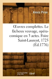 OEuvres complettes. Le fâcheux veuvage, opéra-comique en 3 actes. Foire Saint-Laurent, 1725