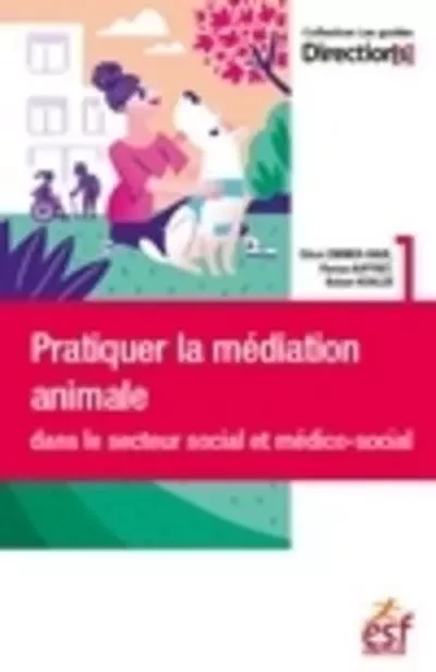 Pratiquer la médiation animale dans le secteur social et médico-social - Chloé Zimmer-baue, Florian Auffret, Robert Kohler, Sarah Forget - Groupe Lefebvre Dalloz