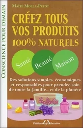 Créez tous vos produits 100% naturels - Santé - Beauté - Maison