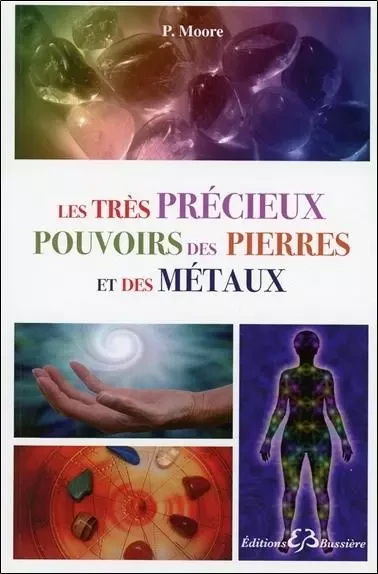 Les très précieux pouvoirs des pierres et des métaux - Pamela Moore - BUSSIERE EDITIONS