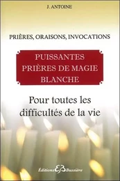 Puissantes prières de magie blanche - Pour toutes les difficultés de la vie