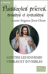 Puissantes prières, oraisons et invocations à notre Seigneur Jésus-Christ - Contre les ennemis visibles et invisibles