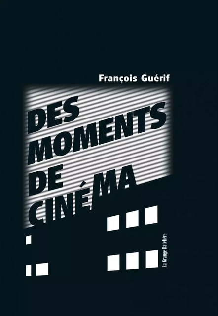 Des moments de cinéma - François Guerif - BATELIERE