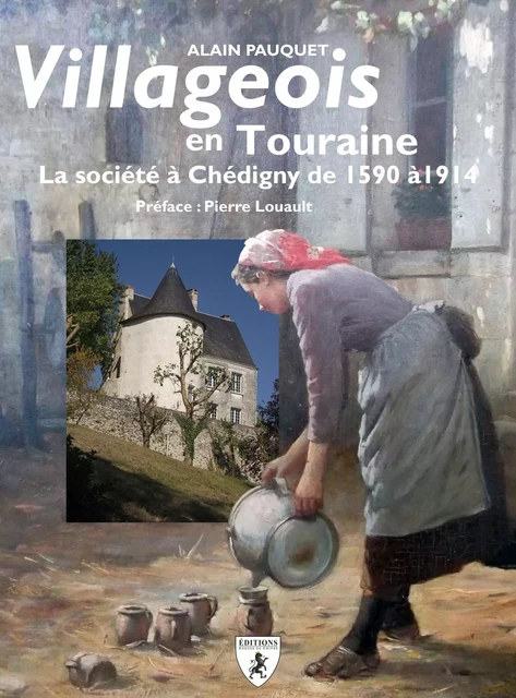 Villageois en Touraine - la société à Chédigny de 1590 à 1914 -  - HUGUES CHIVRE