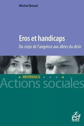 Eros et handicaps - Du corps de l'angoisse aux allées du désir