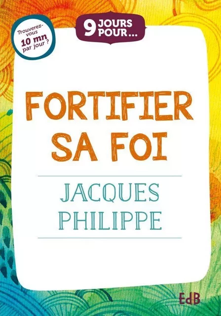 9 jours pour... Fortifier sa foi - Jacques Philippe - BEATITUDES