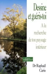 Dessine et guéris-toi - A la recherche de ton paysage intérieur