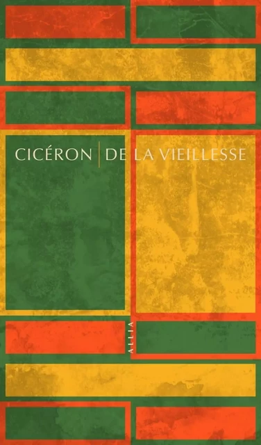 De la vieillesse -  Cicéron - ALLIA