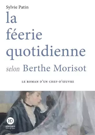 la féerie quotidienne selon Berthe Morisot - Sylvie Patin - Ateliers Henry Dougier