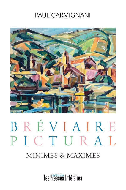 Bréviaire pictural - Minimes & Maximes - Paul Carmignani - PRESSES LITTERA