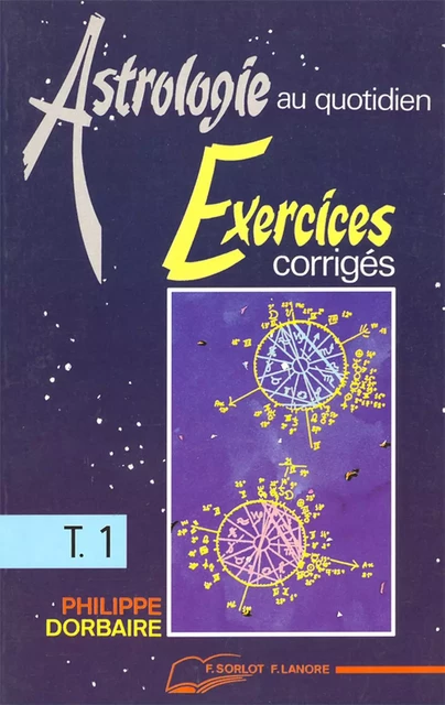 Astrologie au quotidien Tome 1 - Exercices corrigés - Philippe Dorbaire - EDITIONS FERNAND LANORE