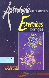 Astrologie au quotidien Tome 1 - Exercices corrigés