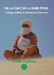 De la part de la reine mère - L'Afrique du Nord, des Romains aux Pieds-noirs