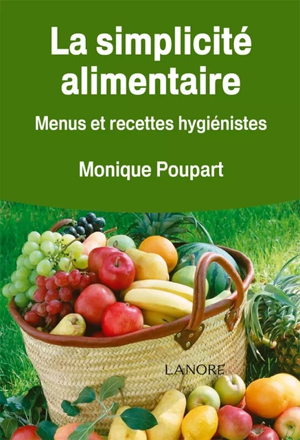 La simplicité alimentaire - Menus et recettes hygiénistes - Monique Poupart - EDITIONS FERNAND LANORE