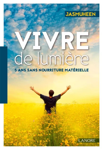 Vivre de lumière - 5 ans sans nourriture matérielle -  Jasmuheen - EDITIONS FERNAND LANORE