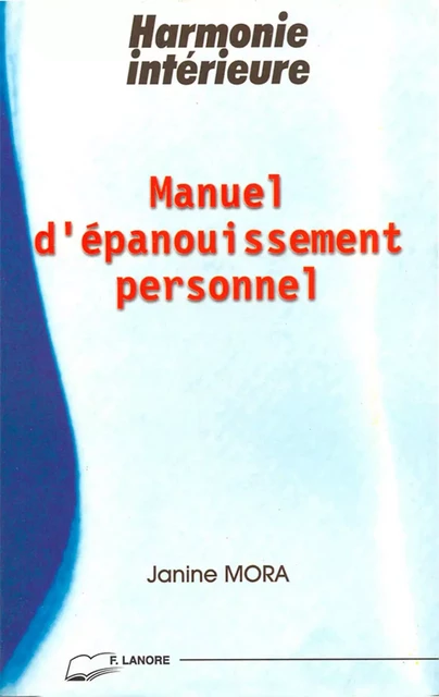 Manuel Epanouissement Personnel - Harmonie intérieure - Janine Mora - EDITIONS FERNAND LANORE