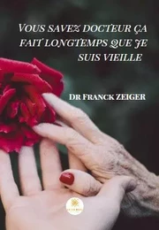 Vous savez docteur ça fait longtemps que je suis vieille