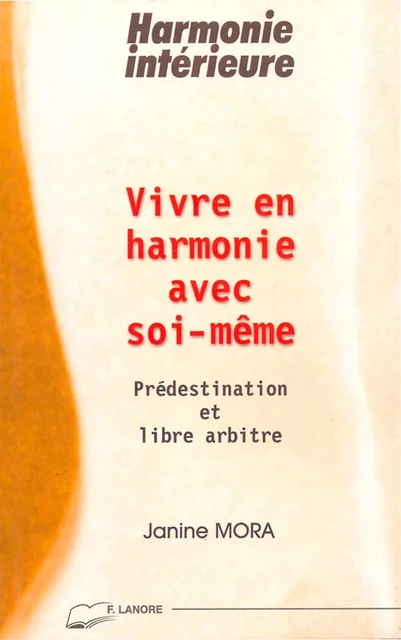 Vivre en harmonie avec soi-même - Prédestination et libre arbitre - Harmonie intérieure - Janine Mora - EDITIONS FERNAND LANORE