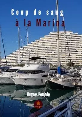 Coup de sang à la Marina - Hugues Poujade - LE LYS BLEU