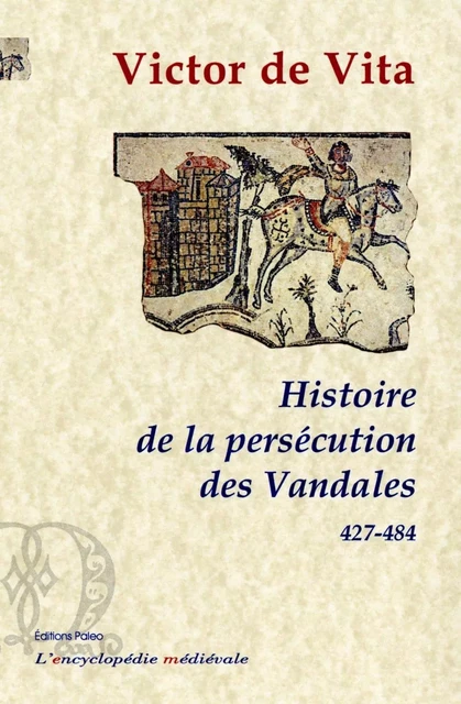 Histoire de la persécution des Vandales dans la province d'Afrique -  VICTOR DE VITA - PALEO