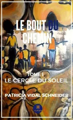 Le bout du chemin - Tome I : Le cercle du soleil - Pierre Boulanger - LE LYS BLEU