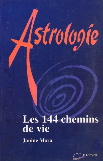 Astrologie - Les 144 chemins de vie - Janine Mora - EDITIONS FERNAND LANORE