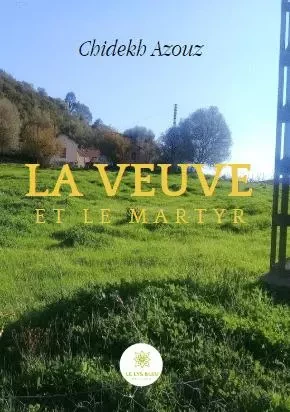 La veuve et le martyr - Chidekh Azouz - LE LYS BLEU